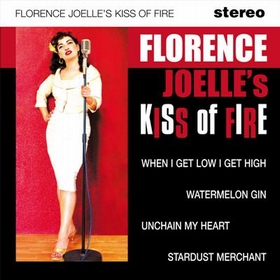 FLORENCE JOELLE'S KISS OF FIRE - When I Get Low I Get High