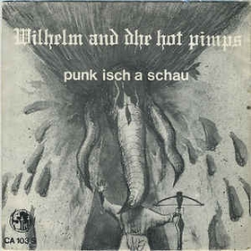WILHELM AND DHE PIMPS - Wilhelm Punk / Punk Isch A Schau