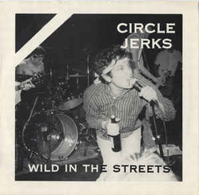 CIRCLE JERKS - Wild In The Streets