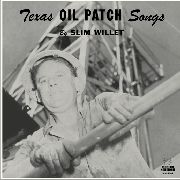 SLIM WILLET - Texas Oil Patch Songs