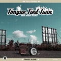 TONGUE TIED TWIN - Travel Alone