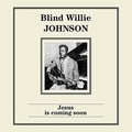 BLIND WILLIE JOHNSON - Jesus Is Coming Soon