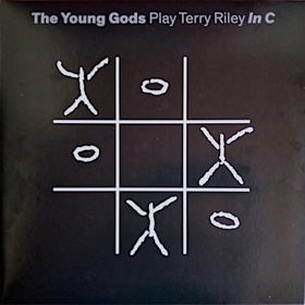 YOUNG GODS - The Young Gods Play Terry Riley In C