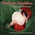 VARIOUS ARTISTS - Burlesque Temptations - The Sleazy Sound Of Strip Tease Music