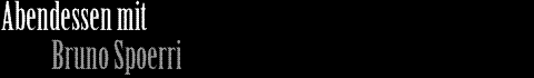 Abendessen mit Bruno Spoerri