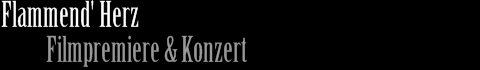 Flammend Herz - Filmpremiere und Konzert