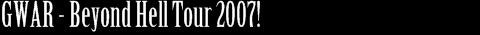 GWAR - 20th Anniversary Tour!