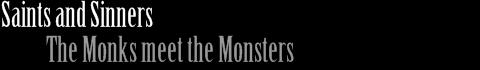 saints and sinners, the monks meet the monsters
